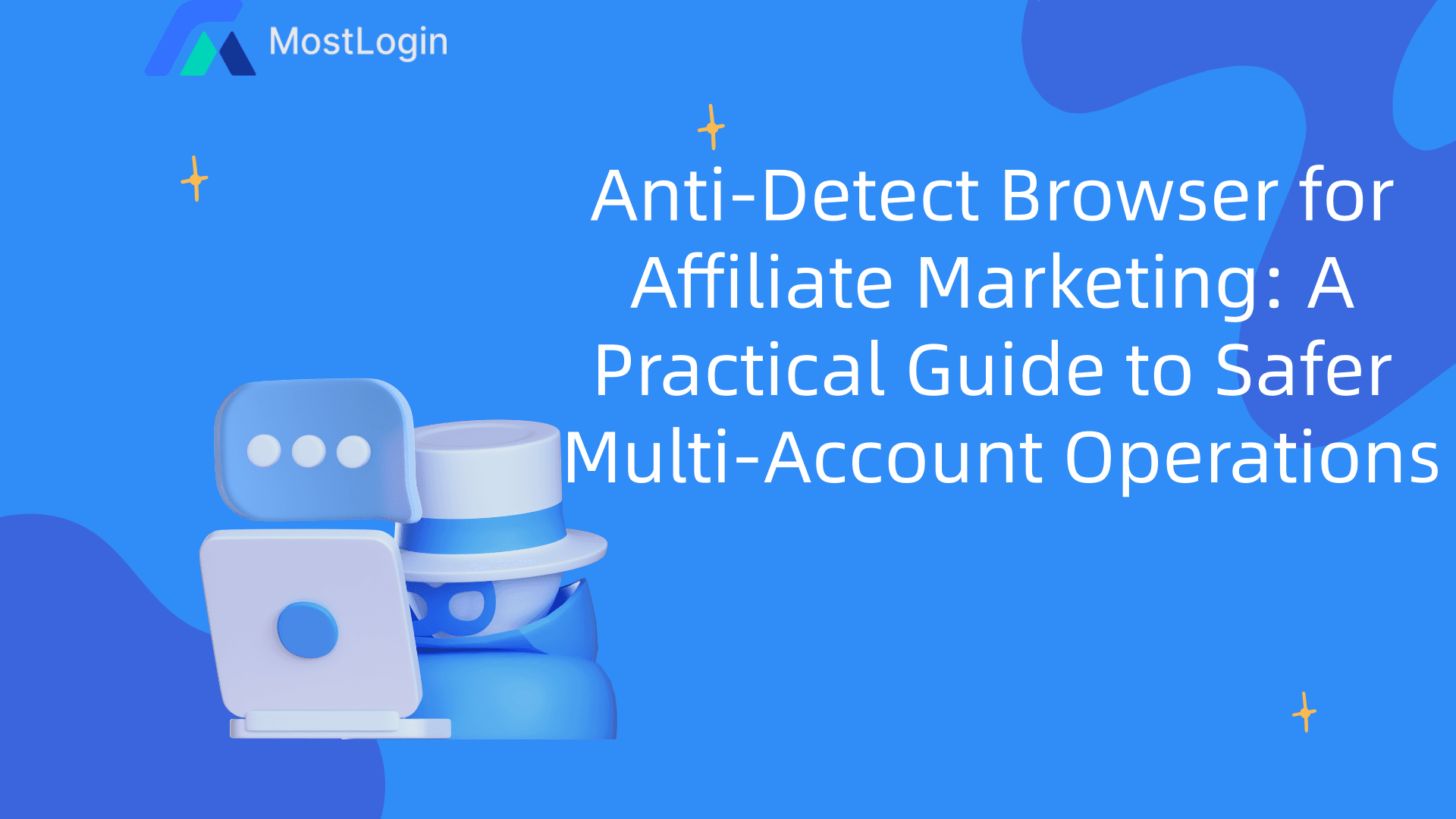 Anti-Detect Browser for Affiliate Marketing-A Practical Guide to Safer Multi-Account Operations.png
